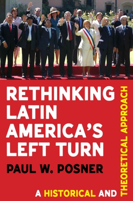 Rethinking Latin America’s Left Turn - A Historical and Theoretical Approach