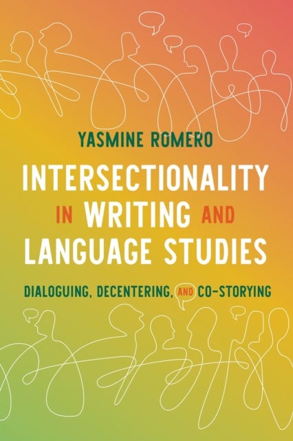 Intersectionality in Writing and Language Studies - Dialoguing, Decentering, and Co-Storying