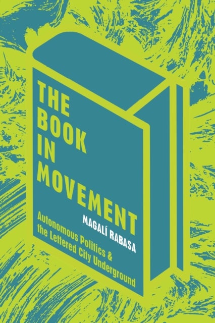 The Book in Movement - Autonomous Politics and the Lettered City Underground