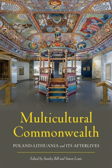 Multicultural Commonwealth - Poland-Lithuania and Its Afterlives