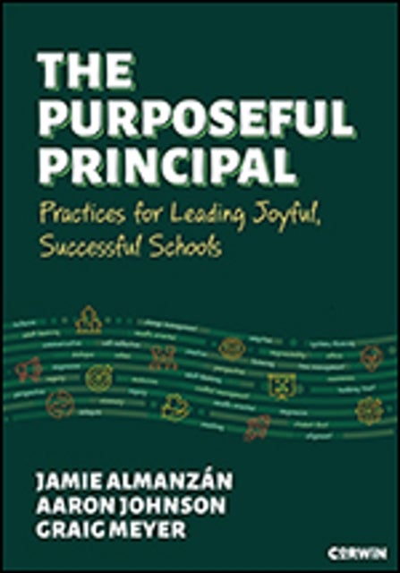 The Purposeful Principal - Practices for Leading Joyful, Successful Schools