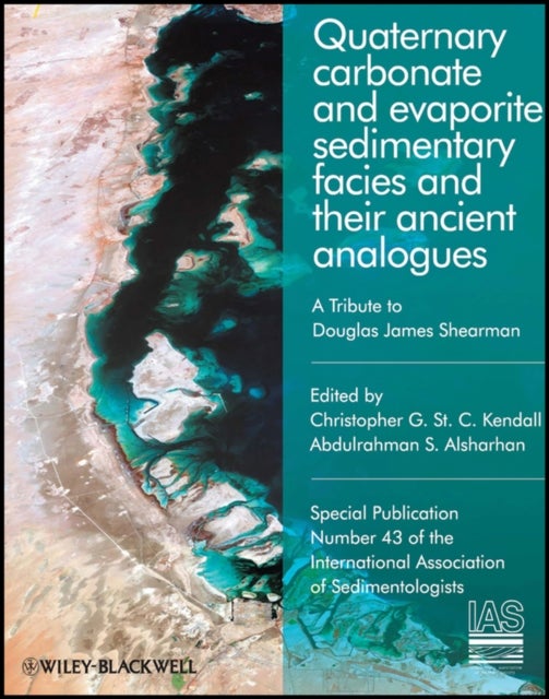 Quaternary carbonate and evaporite sedimentary facies and their ancient analogues – A Tribute to Douglas James Shearman (IAS SP 43) - A Tribute to Douglas James Shearman