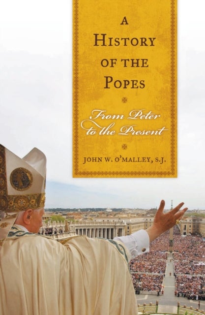 A History of the Popes - From Peter to the Present