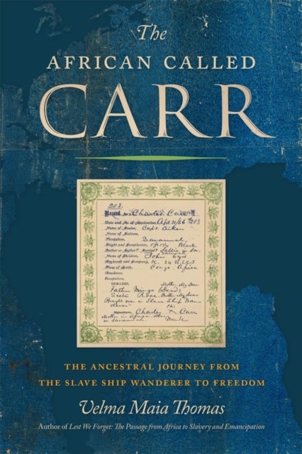 The African Called Carr - The Ancestral Journey from the Slave Ship Wanderer to Freedom