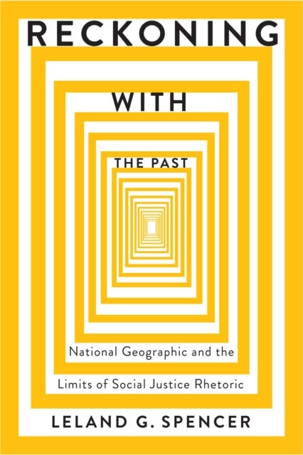 Reckoning with the Past - National Geographic and the Limits of Social Justice Rhetoric