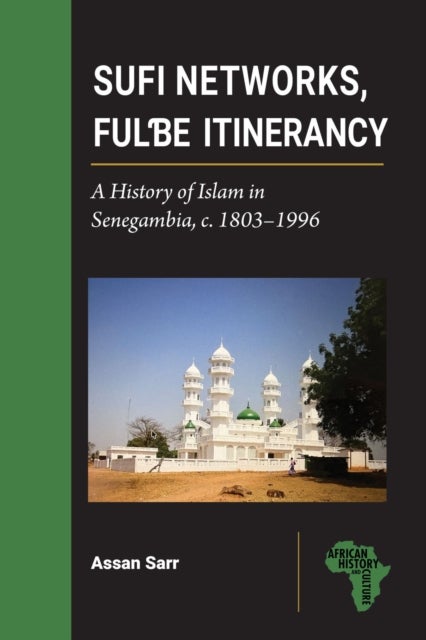 Sufi Networks, Fulbe Itinerancy - A History of Islam in Senegambia, c. 1803–1996