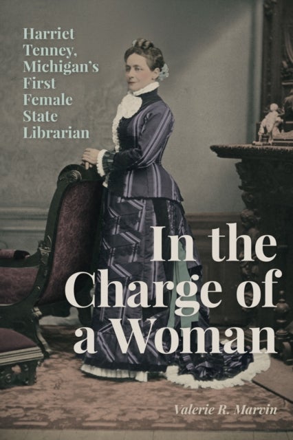 In the Charge of a Woman - Harriet Tenney, Michigan's First Female State Librarian