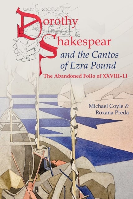 Dorothy Shakespear and The Cantos of Ezra Pound: The Abandoned Folio of XXVIII–LI