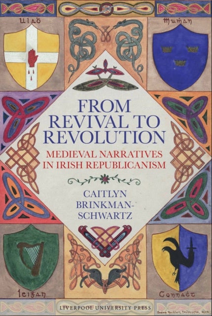 From Revival to Revolution: Medieval Narratives in Irish Republicanism