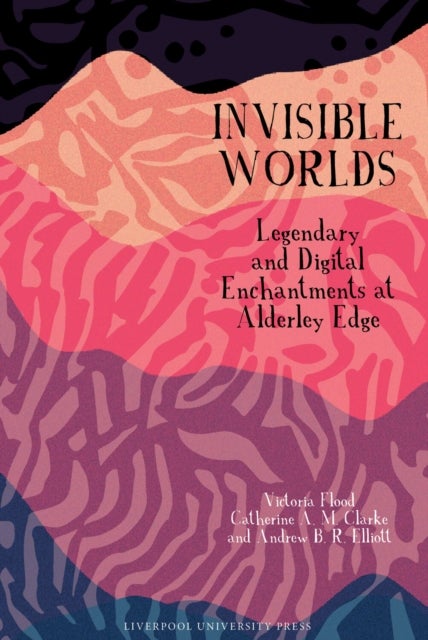 Invisible Worlds - Legendary and Digital Enchantments at Alderley Edge