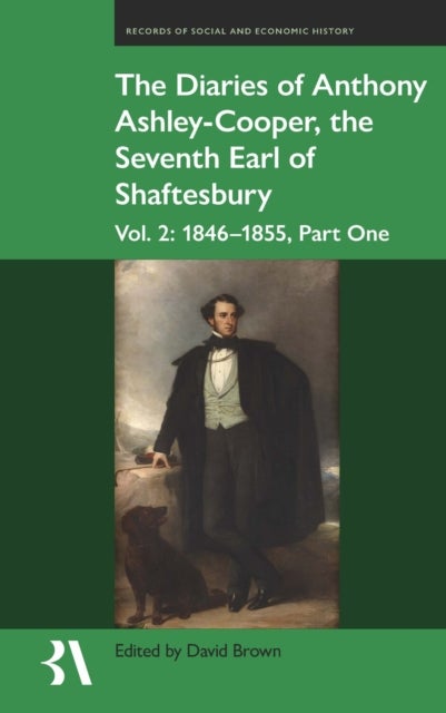 The Diaries of Anthony Ashley-Cooper, the Seventh Earl of Shaftesbury: Vol. 2, Part One - 1846-49