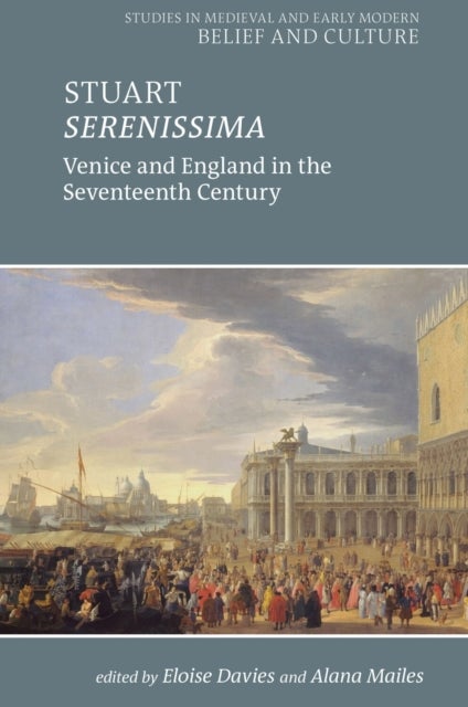 Stuart Serenissima - Venice and England in the seventeenth century