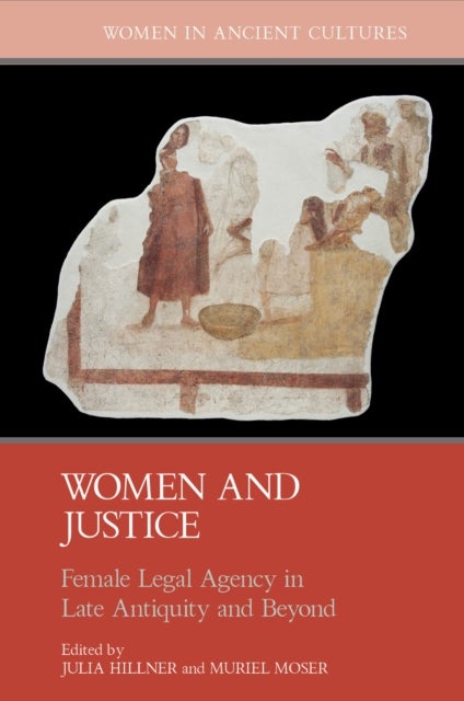 Women and Justice - Female Legal Agency in Late Antiquity and Beyond
