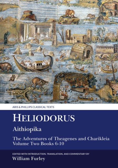 Heliodorus: Aithiopika - The Adventures of Theagenes and Charikleia: Volume Two Books 6-10