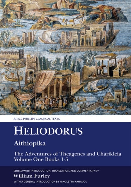 Heliodorus: Aithiopika - The Adventures of Theagenes and Charikleia: Volume One Books 1-5