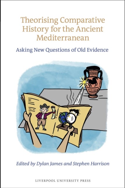 Theorising Comparative History for the Ancient M – Asking New Questions of Old Evidence - Asking New Questions of Old Evidence