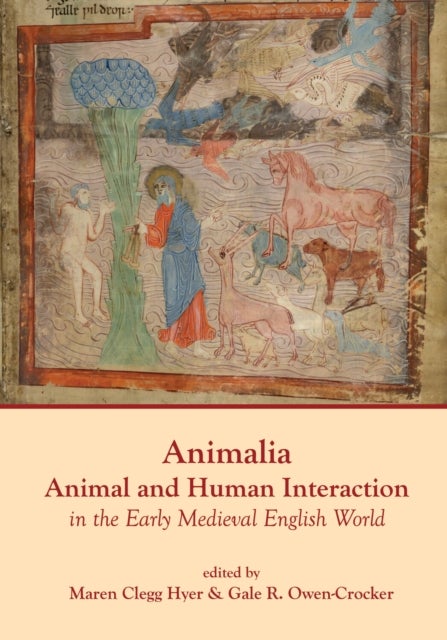 Animalia – Animal and Human Interaction in the Early Medieval English World - Animal and Human Interaction in the Early Medieval English World