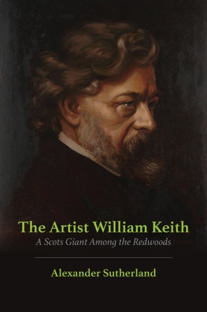 The Artist William Keith - A Scots Giant Among the Redwoods