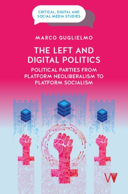 The Left and Digital Politics – Political Parties from Platform Neoliberalism to Platform Socialism - Political Parties from Platform Neoliberalism to Platform Socialism