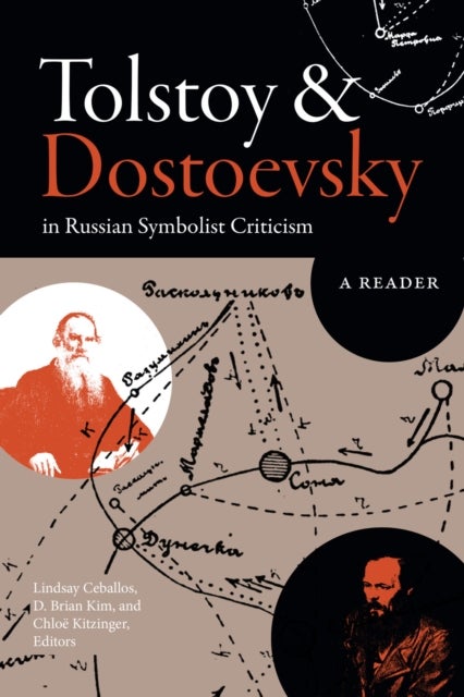 Tolstoy and Dostoevsky in Russian Symbolist Criticism - A Reader