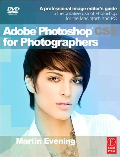 Adobe Photoshop CS5 for Photographers - A professional image editor's guide to the creative use of Photoshop for the Macintosh and PC