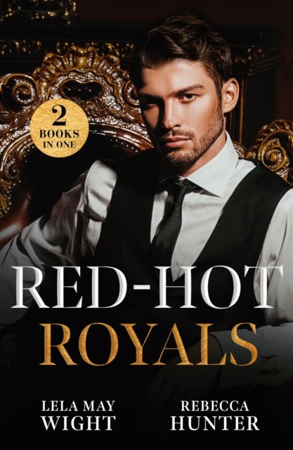 Red-Hot Royals - Unveiled by Her King (Siblings of Scandal) / Prince's Forgotten Mistress (Rival Royals)