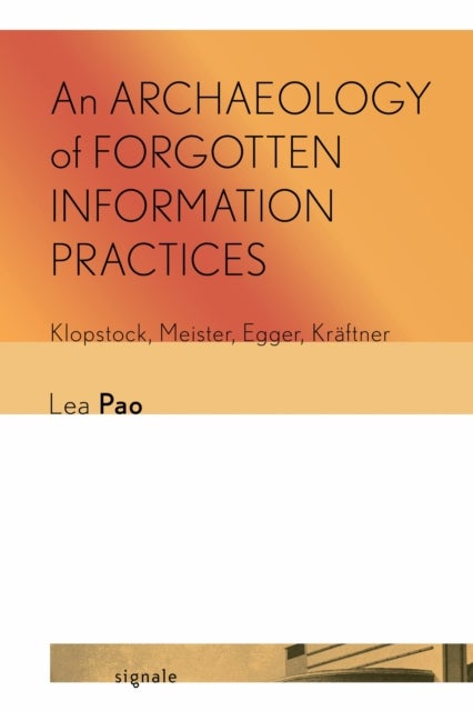 An Archaeology of Forgotten Information Practices - Klopstock, Meister, Egger, Kraftner