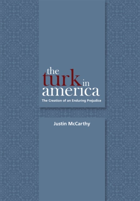 The Turk in America - The Creation of an Enduring Prejudice