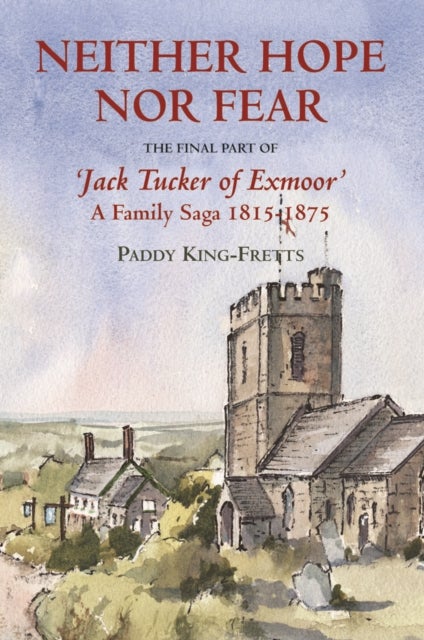 Neither Hope Nor Fear - The Final Part of Jacktucker of Exmoor - a Family Saga