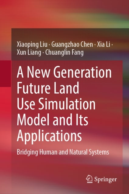 A New Generation Future Land Use Simulation Model and Its Applications - Bridging Human and Natural Systems