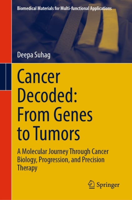 Cancer Decoded: From Genes to Tumors - A Molecular Journey Through Cancer Biology, Progression, and Precision Therapy
