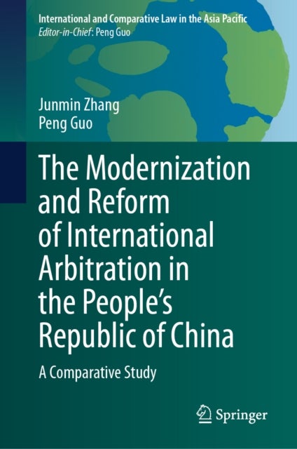 The Modernization and Reform of International Arbitration in the People’s Republic of China - A Comparative Study