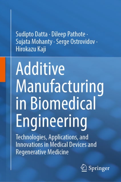 Additive Manufacturing in Biomedical Engineering - Technologies, Applications, and Innovations in Medical Devices and Regenerative Medicine