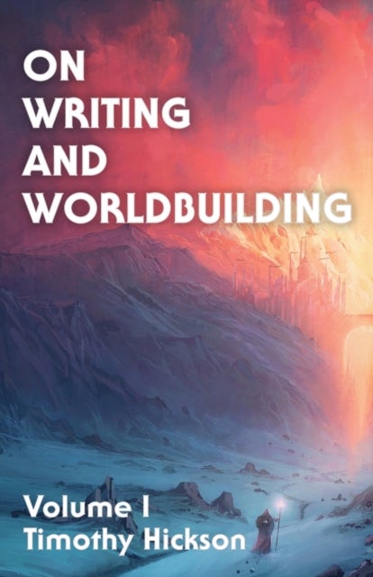On Writing and Worldbuilding - Volume I