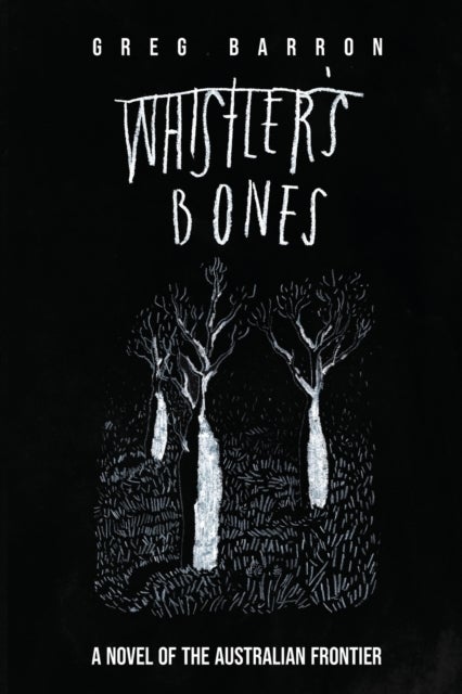 Whistler's Bones (Trade/Collectors Edition) - A Novel of the Australian Frontier