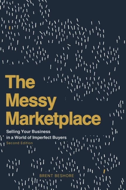 The Messy Marketplace - Selling Your Business in a World of Imperfect