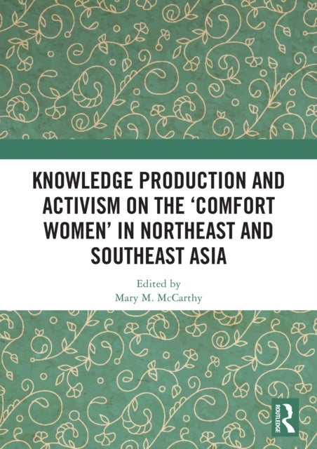 Knowledge Production and Activism on the ‘Comfort Women’ in Northeast and Southeast Asia