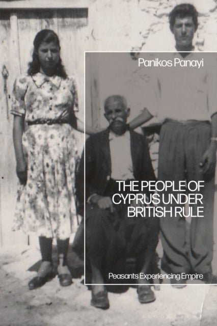 The People of Cyprus under British Rule - Peasants Experiencing Empire