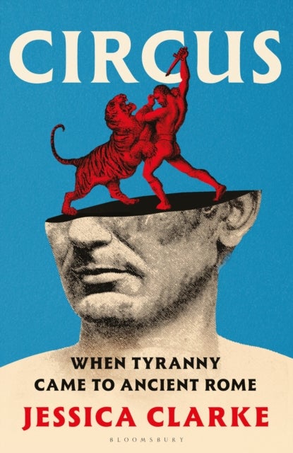 Circus - When Tyranny Came to Ancient Rome