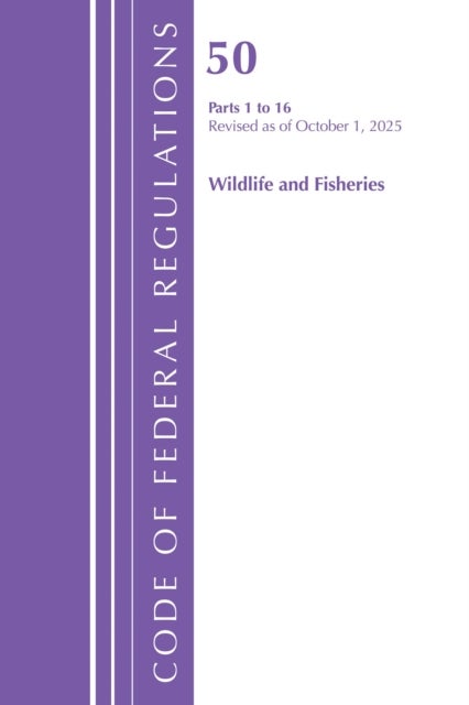Code of Federal Regulations, Title 50 Wildlife and Fisheries 1-16, Revised as of October 1, 2025