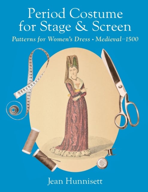 Period Costume for Stage & Screen - Patterns for Women's Dress, Medieval - 1500