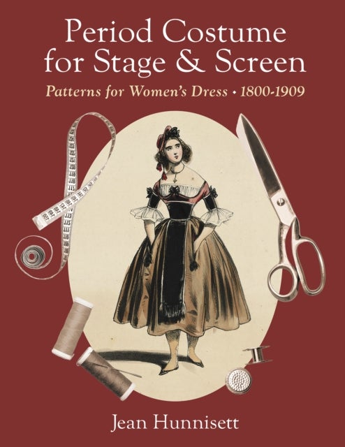 Period Costume for Stage & Screen - Patterns for Women's Dress, 1800-1909