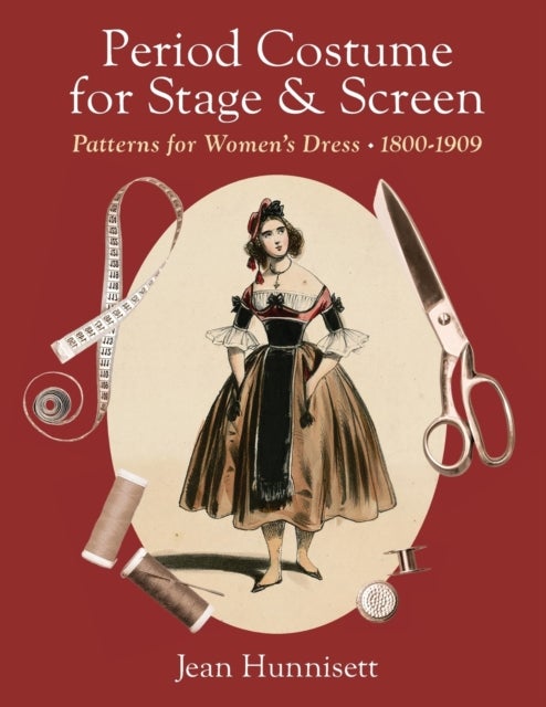 Period Costume for Stage & Screen - Patterns for Women's Dress 1800-190