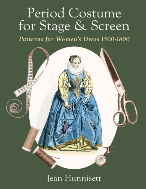 Period Costume for Stage & Screen - Patterns for Women's Dress 1500-1800