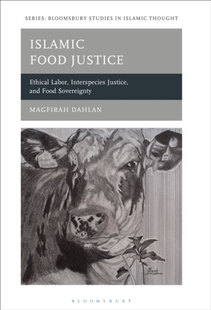 Islamic Food Justice - Ethical Labor, Interspecies Justice, and Food Sovereignty
