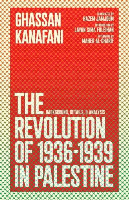 The Revolution of 1936-1939 in Palestine - Background, Details, and Analysis
