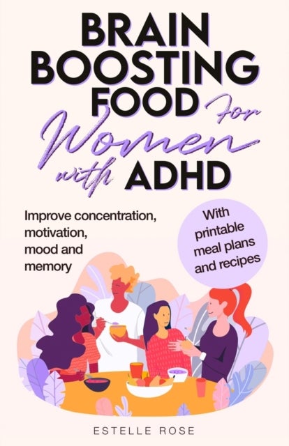 Brain Boosting Food for Women with ADHD - Improve Concentration, Motivation and Memory