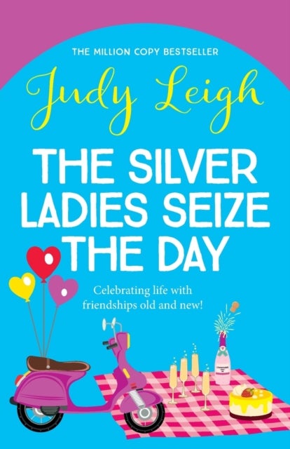 The Silver Ladies Seize the Day - A wonderful, full-of-life read from Judy Leigh
