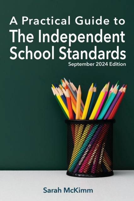 A Practical Guide to the Independent School Standards - September 2024 Edition