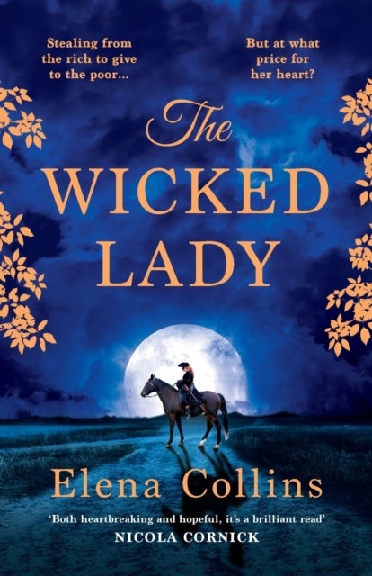 The Wicked Lady - The utterly spellbinding, AWARD-WINNING novel from Elena Collins, based on the TRUE STORY of a female highwayman